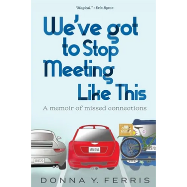 We've Got To Stop Meeting Like This - A Memoir of Missed Connections