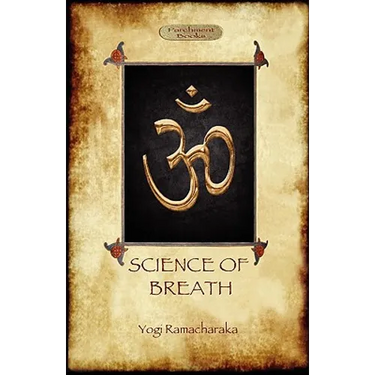 The Science of Breath: A Complete Manual of the Oriental Breathing Philosophy of Physical, Mental, Psychic and Spiritual Development (Aziloth Books)