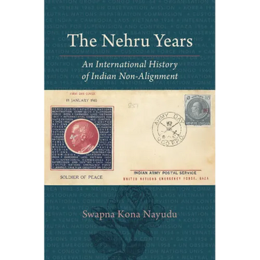 The Nehru Years: An International History of Indian Non-Alignment