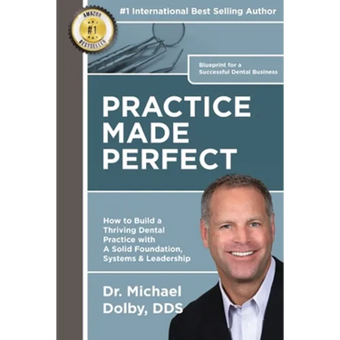 Practice Made Perfect: How to Build a Thriving Dental Practice with A Solid Foundation, Systems & Leadership