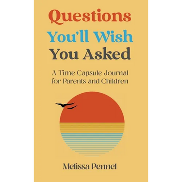 Questions You'll Wish You Asked: A Time Capsule Journal for Parents and Children