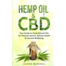 Hemp Oil and CBD: Your Guide to Using Natural Oils for Physical Injuries, Mental Health & General Wellbeing