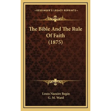 The Bible And The Rule Of Faith (1875)