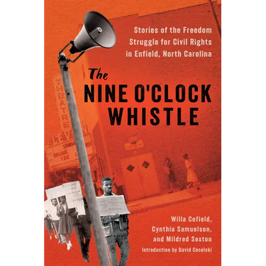 The Nine O'Clock Whistle: Stories of the Freedom Struggle for Civil Rights in Enfield, North Carolina