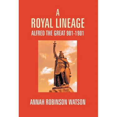 A Royal Lineage: Alfred The Great. 901-1901