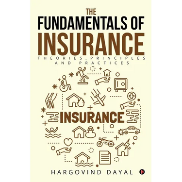 The Fundamentals of Insurance: Theories, Principles and Practices