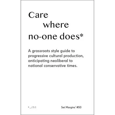 Care Where No One Does: A Grassroots-Style Guide to Progressive Cultural Production, Anticipating Neoliberal to National Conservative Times