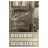 Disturbing Calculations: The Economics of Identity in Postcolonial Southern Literature, 1912-2002