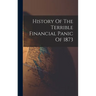 History Of The Terrible Financial Panic Of 1873