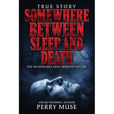 Somewhere Between Sleep and Death: The Nightmares That Tried To Kill Me