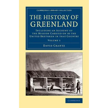 The History of Greenland: Including an Account of the Mission Carried on by the United Brethren in That Country