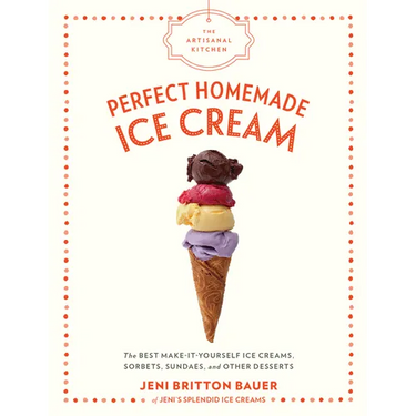 The Artisanal Kitchen: Perfect Homemade Ice Cream: The Best Make-It-Yourself Ice Creams, Sorbets, Sundaes, and Other Desserts