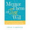 Mentor Them or They Will: Expert Advice for Youth Mentors Who Teach Self-Discipline Life Skills