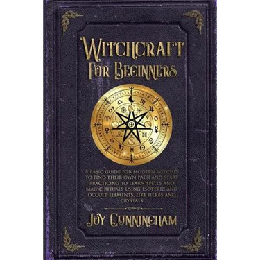 Witchcraft for Beginners: A basic guide for modern witches to find their own path and start practicing to learn spells and magic rituals using e