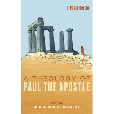 A Theology of Paul the Apostle, Part Two: Cross and Atonement