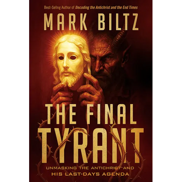 The Final Tyrant: Unmasking the Antichrist and His Last Days Agenda