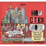 Lonely Planet Kids How Cities Work: Brilliant Facts & Lift the Flaps Amazing Illustrations Learn about Skyscrapers & Subways Explore Inside, Outside &