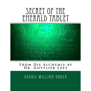 Secret of the Emerald Tablet: From Die Alchemie by Dr. Gottlieb Latz