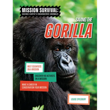 Saving the Gorilla: Meet Scientists on a Mission, Discover Kid Activists on a Mission, Make a Career in Conservation Your Mission