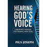Hearing God's Voice: A Believer's Manual for Talking with God