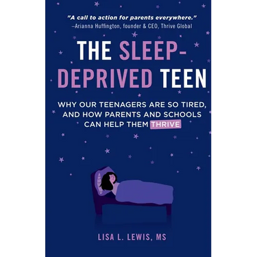The Sleep-Deprived Teen: Why Our Teenagers Are So Tired, And How Parents And Schools Can Help Them Thrive