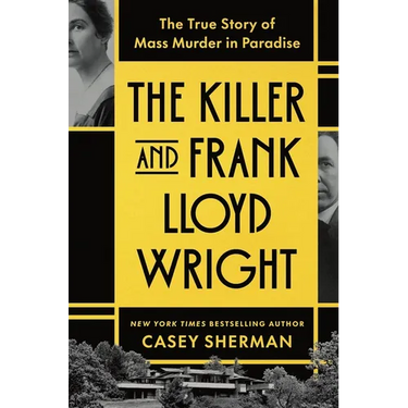 The Killer and Frank Lloyd Wright: The True Story of Mass Murder in Paradise