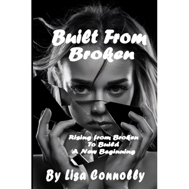 Built From Broken: Rising from Broken to Build a New Beginning