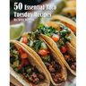 50 Essential Taco Tuesday Recipes