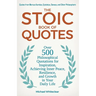 The Stoic Book of Quotes: Over 500 Philosophical Quotations for Inspiration, Achieving Inner Peace, Resilience, and Growth in Your Daily Life: Q