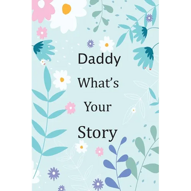 Daddy What's Your Story: 120+ Guided questions journal to preserve your Daddy's precious memories, This Fill in and give back journal / keepsak
