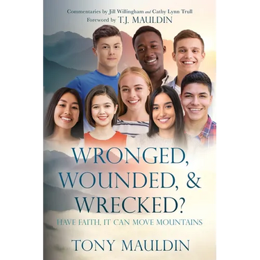 Wronged, Wounded, & Wrecked?: Have Faith, It Can Move Mountains