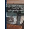 Historical Memoir of the War in West Florida and Louisiana in 1814-15: With an Atlas