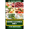 Kidney Stones Diet for Novices: Enriched Recipes, Foods, Meal Plan & Procedures For Kidney Health, Recovery, Healing, Wellness, Nourishment, Optimal W