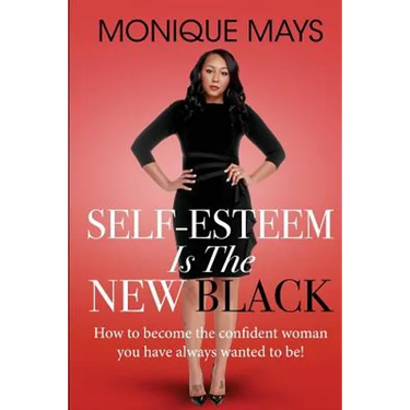 Self-Esteem is the New Black: How to become the confident woman you have always wanted to be!