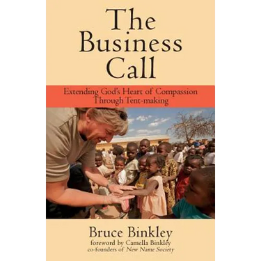 The Business Call: Extending God's Heart of Compassion Through Tent-making
