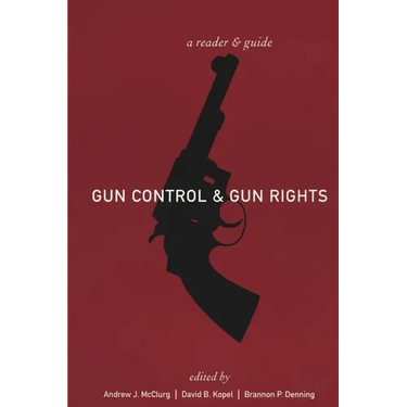Gun Control and Gun Rights: A Reader and Guide