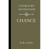 A World We Never Knew: Chance