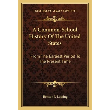 A Common-School History Of The United States: From The Earliest Period To The Present Time