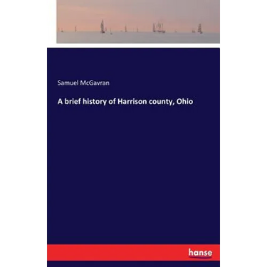 A brief history of Harrison county, Ohio