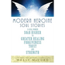 Modern Heroine Soul Stories: 24 Real Women Soar Higher to Greater Healing, Forgiveness, Trust, and Strength