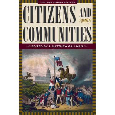 Citizens and Communities: Civil War History Readers, Volume 4