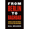 From Berlin to Baghdad: America's Search for Purpose in the Post-Cold War World