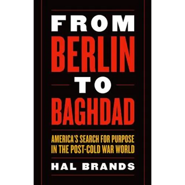From Berlin to Baghdad: America's Search for Purpose in the Post-Cold War World
