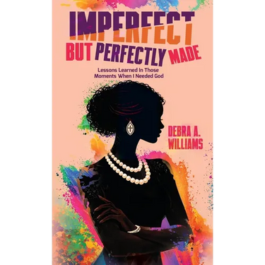Imperfect But Perfectly Made: Lessons Learned In Those Moments When I Needed God