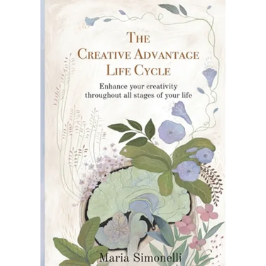 The Creative Advantage Lifecycle: Enhance your creativity throughout all stages of your life