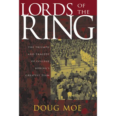 Lords of the Ring: The Triumph and Tragedy of College Boxing's Greatest Team