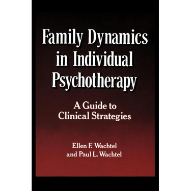 Family Dynamics in Individual Psychotherapy: A Guide to Clinical Strategies