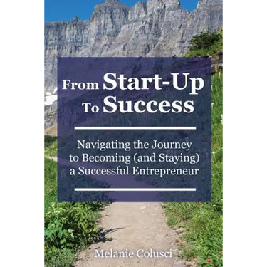 From Start-Up to Success: Navigating the Journey to Becoming (and Staying) a Successful Entrepreneur