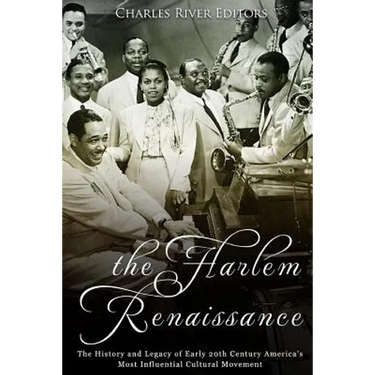 The Harlem Renaissance: The History and Legacy of Early 20th Century America's Most Influential Cultural Movement