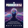 The Psychedelic DJ: A Practical Guide to Therapeutic Music Curation and Psilocybin-Assisted Therapy